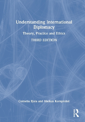 Understanding International Diplomacy: Theory, Practice and Ethics by Corneliu Bjola