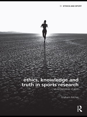 Ethics, Knowledge and Truth in Sports Research: An Epistemology of Sport by Graham McFee