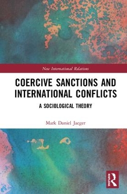 Coercive Sanctions and International Conflicts by Mark Daniel Jaeger