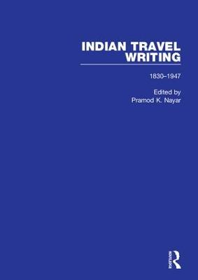 Indian Travel Writing 1830-1947 by Pramod K Nayar