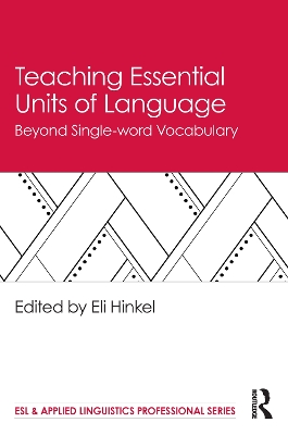 Teaching Essential Units of Language: Beyond Single-word Vocabulary by Eli Hinkel