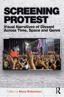 Screening Protest: Visual narratives of dissent across time, space and genre book