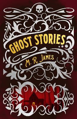 M. R. James Ghost Stories by Montague Rhodes James