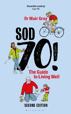 Sod Seventy!: The Guide to Living Well: 2nd edition by Sir Muir Gray