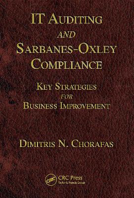 IT Auditing and Sarbanes-Oxley Compliance by Dimitris N. Chorafas
