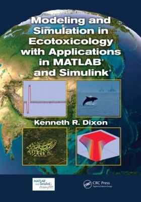 Modeling and Simulation in Ecotoxicology with Applications in MATLAB and Simulink by Kenneth R. Dixon