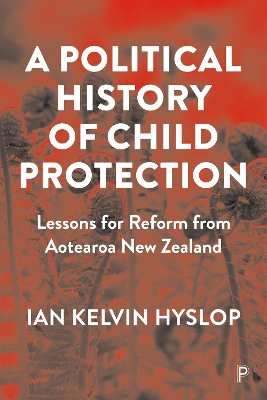 A Political History of Child Protection: Lessons for Reform from Aotearoa New Zealand book