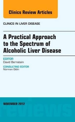 Practical Approach to the Spectrum of Alcoholic Liver Disease, An Issue of Clinics in Liver Disease book