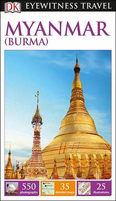 DK Eyewitness Travel Guide: Myanmar (Burma) by DK Eyewitness