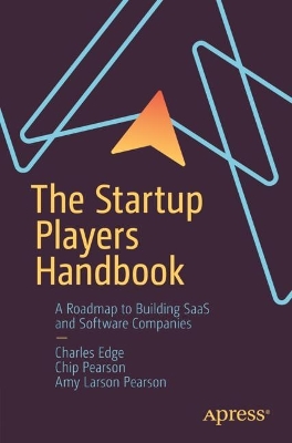 The Startup Players Handbook: A Roadmap to Building SaaS and Software Companies book