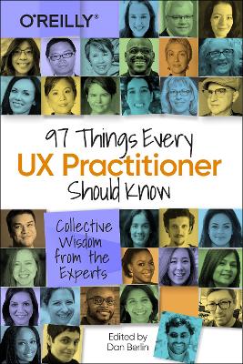 97 Things Every UX Practitioner Should Know: Collective Wisdom from the Experts by Daniel Berlin