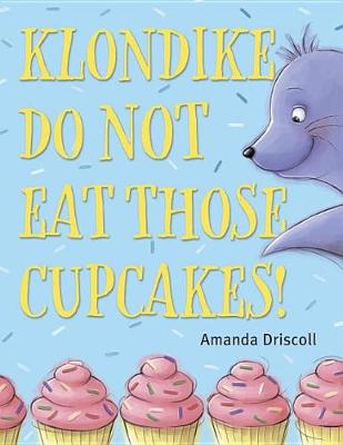 Klondike, Do Not Eat Those Cupcakes! by Amanda Driscoll