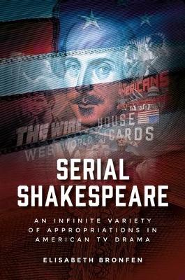 Serial Shakespeare: An Infinite Variety of Appropriations in American Tv Drama book