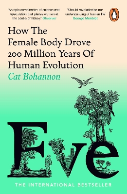 Eve: How The Female Body Drove 200 Million Years of Human Evolution by Cat Bohannon