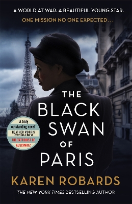 The Black Swan of Paris: The heart-breaking, gripping historical thriller for fans of Heather Morris by Karen Robards