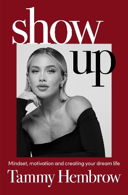 Show Up: Mindset, Motivation and Creating Your Dream Life by Tammy Hembrow