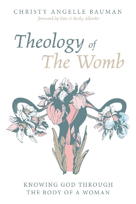 Theology of The Womb by Christy Angelle Bauman