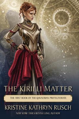The Kirilli Matter: The First Book of the Qavnerian Protectorate by Kristine Kathryn Rusch