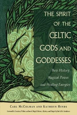 The Spirit of the Celtic Gods and Goddesses: Their History, Magical Power, and Healing Energies book