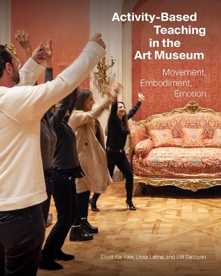 Activity-Based Teaching in the Art Museum: Movement, Embodiment, Emotion book