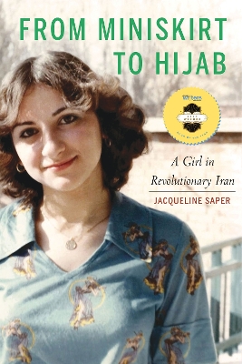 From Miniskirt to Hijab: A Girl in Revolutionary Iran book
