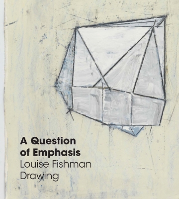 A Question of Emphasis: Louise Fishman Drawing book