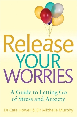 Release Your Worries - A Guide to Letting Go of Stress & Anxiety by Cate Howell