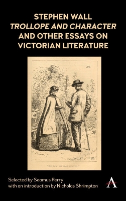 Stephen Wall, Trollope and Character and Other Essays on Victorian Literature book