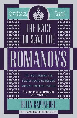 The Race to Save the Romanovs: The Truth Behind the Secret Plans to Rescue Russia's Imperial Family book