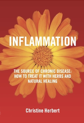 Inflammation, the Source of Chronic Disease: How to Treat it with Herbs and Natural Healing book