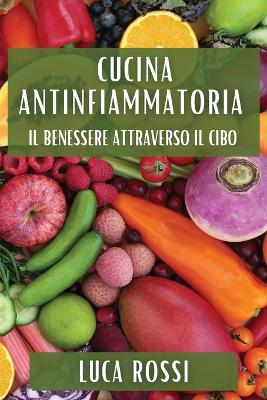 Cucina Antinfiammatoria: Il Benessere Attraverso il Cibo book