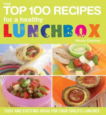 Top 100 Recipes for a Healthy Lunchbox book