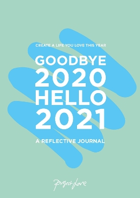 Goodbye 2020, Hello 2021: Create a life you love this year book