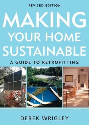 Making Your Home Sustainable: A Guide To Retrofitting, Revised Edition book