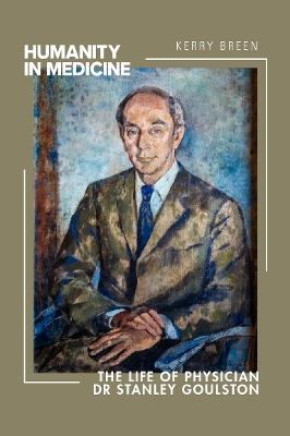 Humanity in Medicine: The Life of Physician Dr Stanley Goulston book