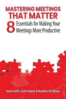 Mastering Meetings That Matter: 8 Essentials for Making Your Meetings More Productive book