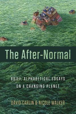 The After-Normal: Brief, Alphabetical Essays on a Changing Planet book