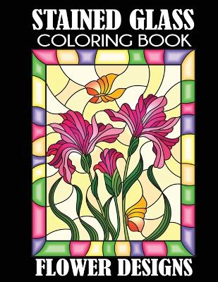 Stained Glass Coloring Book: Flower Designs book