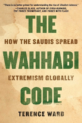 The Wahhabi Code: How the Saudis Spread Extremism Globally book