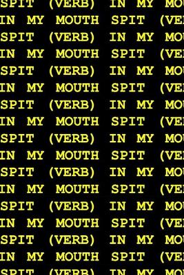 Spit (Verb) in My Mouth by Kelsey Marie Harris