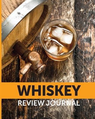 Whiskey Review Journal: Tasting Whiskey Notebook Cigar Bar Companion Single Malt Bourbon Rye Try Distillery Philosophy Scotch Whisky Gift Orange Roar book