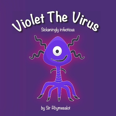Violet The Virus: Sickeningly infectious by Sir Rhymesalot