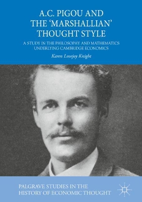 A.C. Pigou and the 'Marshallian' Thought Style: A Study in the Philosophy and Mathematics Underlying Cambridge Economics book
