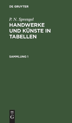P. N. Sprengel: Handwerke Und K�nste in Tabellen. Sammlung 1 book
