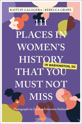 111 Places in Women's History in Washington DC That You Must Not Miss book