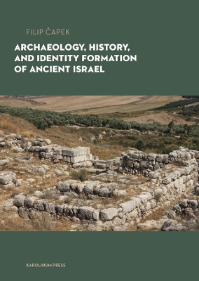 Archaeology, History, and Formation of Identity in Ancient Israel book