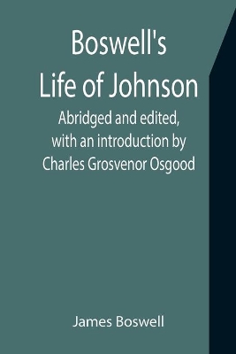 Boswell's Life of Johnson; Abridged and edited, with an introduction by Charles Grosvenor Osgood book