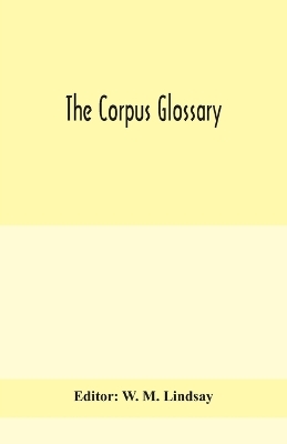 The The Corpus glossary by W. M. Lindsay