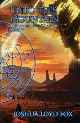 Unto This Mountain: Book V of The ArchAngel Missions book