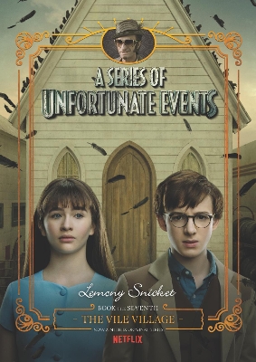 A Series Of Unfortunate Events: #7 The Vile Village [Netflix Tie-in Edition] by Lemony Snicket